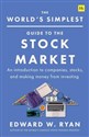 The World's Simplest Guide to the Stock Market An introduction to companies, stocks, and making money from investing