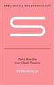 Reprodukcja. Elementy teorii systemu nauczania - Pierre Bourdieu, Jean-Claude Passeron