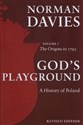 God's Playground A History of Poland Volume 1 The Origins to 1795