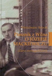 Ptasznik z Wilna o Józefie Mackiewiczu zarys monograficzny