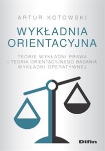 Wykładnia orientacyjna Teorie wykładni prawa i teoria orientacyjnego badania wykładni operatywnej - Księgarnia Niemcy (DE)