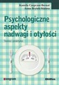 Psychologiczne aspekty nadwagi i otyłości Teoria i praktyka - Kamila Czepczor-Bernat, Anna Brytek-Matera