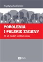 Pokolenia i polskie zmiany 45 lat badań wzdłuż czasu - Krystyna Szafraniec