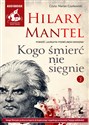 [Audiobook] Kogo śmierć nie sięgnie Tom 2 - Hilary Mantel