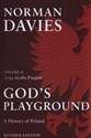 God's playground A history of Poland Volume 2 1795 to the Present