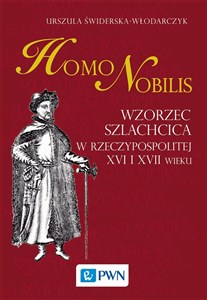 Homo nobilis Wzorzec szlachcica w Rzeczypospolitej XVI i XVII wieku - Księgarnia Niemcy (DE)