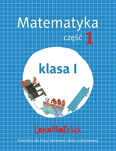 Lokomotywa 1 Matematyka Ćwiczenia Część 1 Szkoła podstawowa - Księgarnia UK