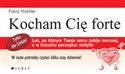 Kocham Cię forte Lek, po którym Twoje serce zabije mocniej, a w brzuchu poczujesz motylki.