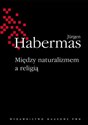 Między naturalizmem a religią - Jurgen Habermas