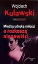 Między udręką miłości a rozkoszą nienawiści - Wojciech Kulawski