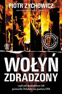 Wołyń zdradzony czyli jak dowództwo AK porzuciło Polaków na pastwę UPA