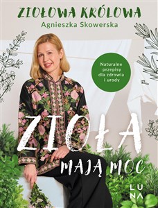 Zioła mają moc Naturalne przepisy dla zdrowia i urody