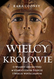 Wielcy królowie O władzy absolutnej w starożytnym Egipcie i świecie współczesnym - Księgarnia UK