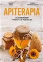 Apiterapia Leczenie miodem i produktami pszczelimi - Elżbieta Hołderna-Kędzia, Bogdan Kędzia