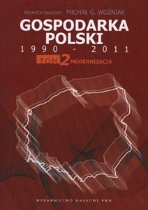 Gospodarka Polski 1990-2011 Tom 2 Modernizacja - Księgarnia UK