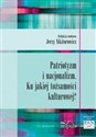 Patriotyzm i nacjonalizm Ku jakiej tożsamości kulturowej? - Jerzy Nikitorowicz