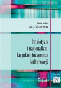 Patriotyzm i nacjonalizm Ku jakiej tożsamości kulturowej?