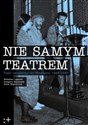 Nie Samym Teatrem Teatr niezależny we Wrocławiu 1983-1987 - Sebastian Ligarski, Grzegorz Majchrzak, Rafał Węgrzyniak
