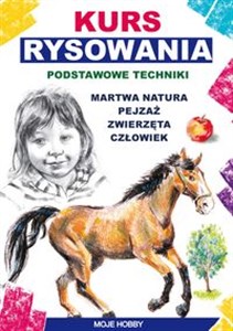 Kurs rysowania. Podstawowe techniki Martwa natura. Pejzaż. Zwierzęta. Człowiek