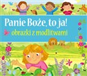 Panie Boże to ja Obrazki z modlitwami - Opracowanie Zbiorowe