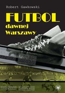 Futbol dawnej Warszawy - Księgarnia UK