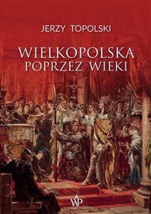 Wielkopolska poprzez wieki - Księgarnia UK