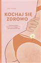 Kochaj się zdrowo Pierwsza książka o chorobach przenoszonych drogą płciową, której nie musisz się wstydzić