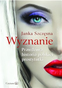Wyznanie Prawdziwa historia polskiej prostytutki - Księgarnia UK