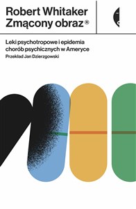 Zmącony obraz Leki psychotropowe i epidemia chorób psychicznych w Ameryce