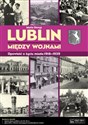 Lublin między wojnami Opowieść o życiu miasta