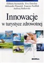Innowacje w turystyce zdrowotnej - Elżbieta Szymańska, Ewa Dziedzic, Aleksander Panasiuk, Eugenia Panfiluk, Andrzej Rutkowski