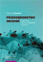 Przedsiębiorstwo sieciowe Powstanie funkcjonowanie i rozwój - Katarzyna Szortyka