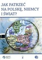 Jak patrzeć na Polskę, Niemcy i świat?  - Opracowanie Zbiorowe