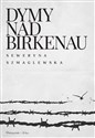 Dymy nad Birkenau wyd. 2023  - Seweryna Szmaglewska