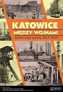 Katowice między wojnami Miasto i jego sprawy 1922-1939 - Księgarnia UK