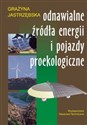 Odnawialne żródła energii i pojazdy proekologiczne - Grażyna Jastrzębska