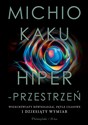 Hiperprzestrzeń Wszechświaty równoległe, pętle czasowe i dziesiąty wymiar - Michio Kaku