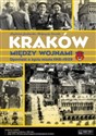Kraków między wojnami Opowieść o życiu miasta 1918-1939
