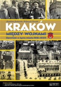 Kraków między wojnami Opowieść o życiu miasta 1918-1939