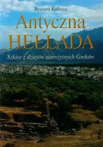 Antyczna Hellada Szkice z dziejów starożytnych Greków