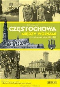 Częstochowa między wojnami Opowieść o życiu miasta 1918-1939