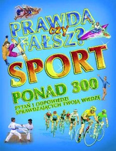 Prawda czy fałsz? Sport Ponad 300 pytań i odpowiedzi sprawdzających twoją wiedzę