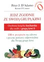 Jedz zgodnie ze swoją grupą krwi Osobista książka kucharska dla osób z grupą krwi 0 - Peter J. DAdamo, Kristin O'Connor