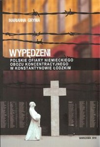 Wypędzeni Polskie ofiary niemieckiego obozu koncentracyjnego w Konstantynowie Łódzkim - Księgarnia UK