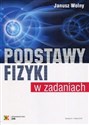 Podstawy fizyki w zadaniach - Janusz Wolny