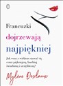 Francuzki dojrzewają najpiękniej Jak wraz z wiekiem stawać się coraz piękniejszą, bardziej świadomą i szczęśliwszą? - Mylène Desclaux