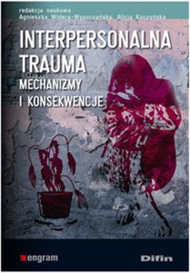 Interpersonalna trauma Mechanizmy i konsekwencje - Księgarnia UK