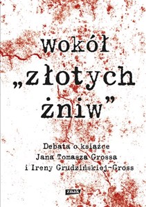 Wokół Złotych Żniw Debata o książce Jana Tomasza Grossa i Ireny Grudzińskiej-Gross - Księgarnia UK