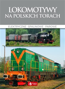 Lokomotywy na polskich torach Elektryczne Spalinowe Parowe