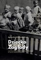 Dziecko wobec Zagłady Instytucjonalna opieka nad sierotami w getcie warszawskim